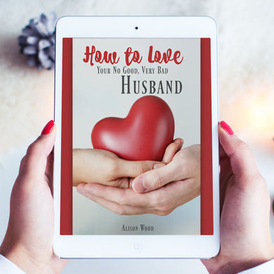 How to Love Your No Good Very Bad Husband